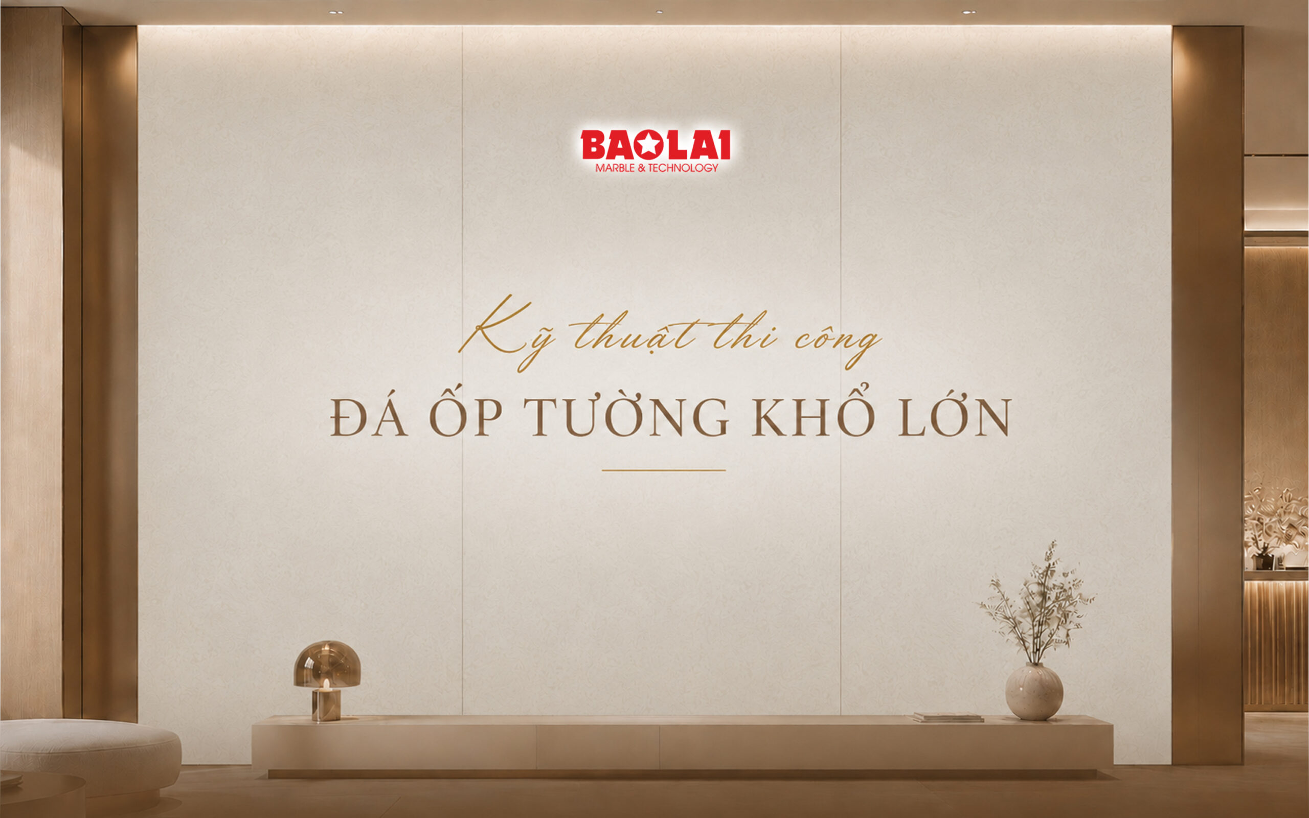 Kỹ thuật thi công đá ốp tường khổ lớn